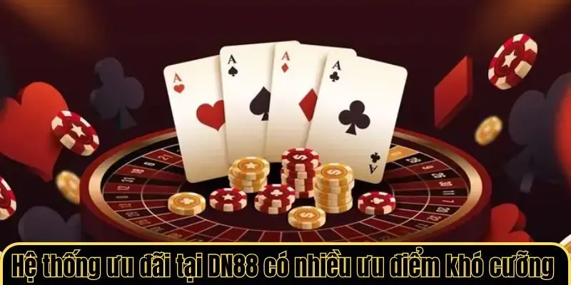Hệ thống ưu đãi tại DN88 có nhiều ưu điểm khó cưỡng