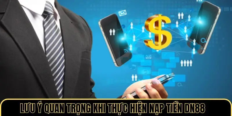 Lưu ý quan trọng khi thực hiện nạp tiền DN88