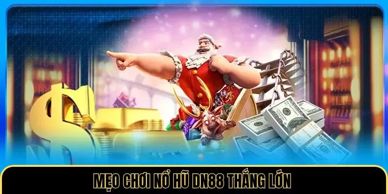Mẹo chơi nổ hũ DN88 thắng lớn