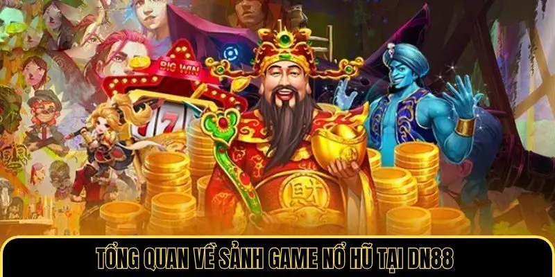 Tổng quan về sảnh game nổ hũ tại DN88